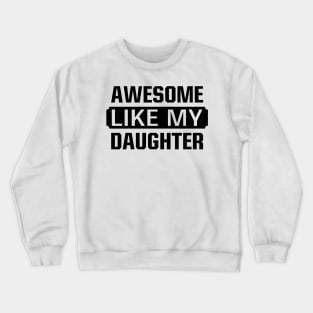 Awesome Like My Daughter Gifts Men Funny Fathers Day Dad Crewneck Sweatshirt
